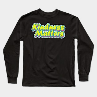 kindness matters Long Sleeve T-Shirt